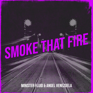 Listen to Smoke That Fire (Explicit) song with lyrics from Minister Fluid