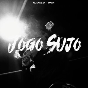 Album Jogo Sujo (Explicit) from MC KAIKE 2K