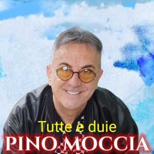 收听Pino Moccia的Tutte E Duie歌词歌曲