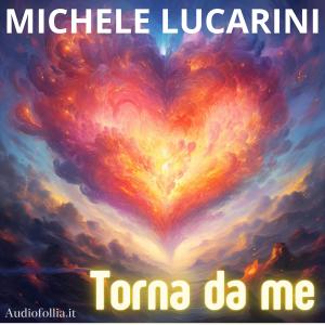 收聽Audiofollia.it的Torna da me (feat. Michele Lucarini)歌詞歌曲