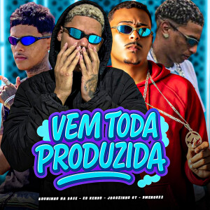 收聽eoo kendy的Vem Toda Produzida (Explicit)歌詞歌曲