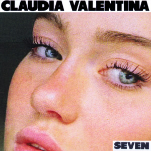 收聽Claudia Valentina的Seven (Explicit)歌詞歌曲