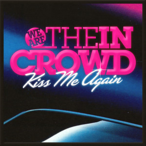 อัลบัม Kiss Me Again (feat. Alex Gaskarth) ศิลปิน We Are The In Crowd
