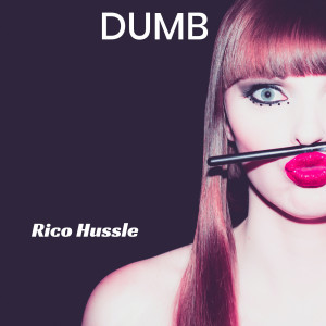 收聽Rico Hussle的Dumb (Explicit)歌詞歌曲