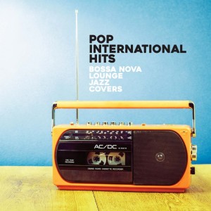 Various Artists的專輯Pop International Hits (Bossa Nova Lounge Jazz Covers)