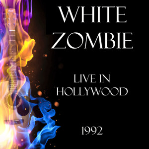 อัลบัม Live in Hollywood 1992 ศิลปิน White Zombie