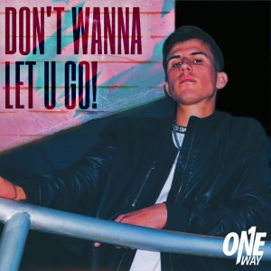 ดาวน์โหลดและฟังเพลง Don't Wanna Let U Go! พร้อมเนื้อเพลงจาก One Way
