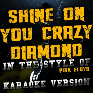 ดาวน์โหลดและฟังเพลง Shine on You Crazy Diamond (In the Style of Pink Floyd) [Karaoke Version] (Karaoke Version) พร้อมเนื้อเพลงจาก Ameritz Audio Karaoke