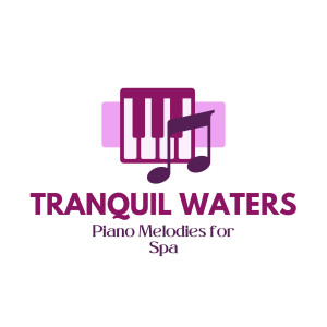 Tranquil Waters: Piano Melodies for Spa