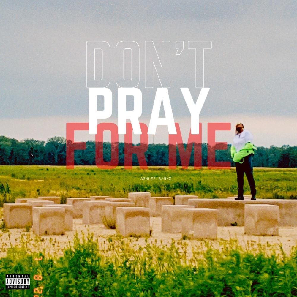 Don't Pray For Me (Explicit)