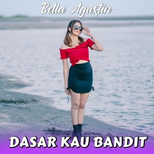 ดาวน์โหลดและฟังเพลง Dasar Kau Bandit พร้อมเนื้อเพลงจาก Bella Agustin