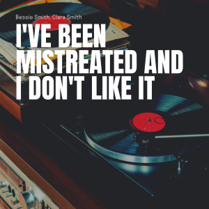 Album I've Been Mistreated and I Don't Like It oleh Clara Smith