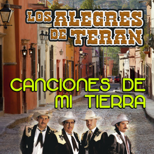 Los Alegres De Teran的專輯Canciones De Mi Tierra