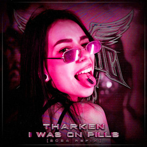 收聽Tharken的I Was On Pills (2024 Refix)歌詞歌曲
