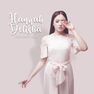 ดาวน์โหลดและฟังเพลง Esok Masih Ada พร้อมเนื้อเพลงจาก Hannah Delisha