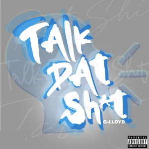 G-Lloyd的專輯Talk Dat Shit (Explicit)