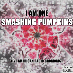 อัลบัม I Am One (Live) ศิลปิน Smashing Pumpkins