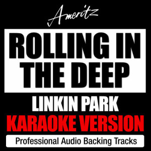 收聽Ameritz Karaoke Band的Rolling In The Deep (Originally performed by Linkin Park)歌詞歌曲
