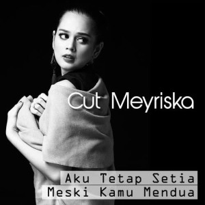 Cut Meyriska的專輯Aku Tetap Setia Meski Kamu Mendua