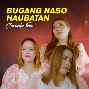 BUGANG NASO HAUBATAN dari Senada Trio