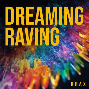 ดาวน์โหลดและฟังเพลง Dreaming Raving พร้อมเนื้อเพลงจาก KRAX