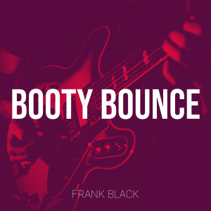 Frank Black的专辑Booty Bounce (Explicit)