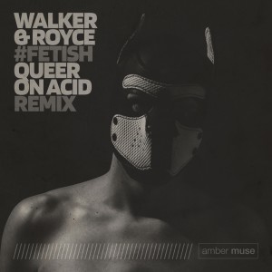 ดาวน์โหลดและฟังเพลง Fetish (Queer On Acid Remix) พร้อมเนื้อเพลงจาก Walker & Royce