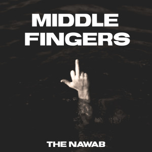 Dengarkan Middle Fingers (Explicit) lagu dari The Nawab dengan lirik