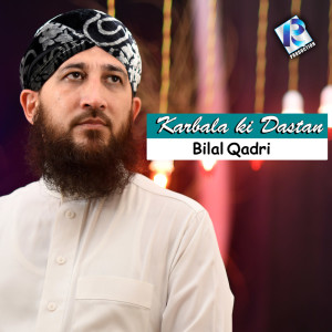 ดาวน์โหลดและฟังเพลง Karbala ki Dastan พร้อมเนื้อเพลงจาก Bilal Qadri