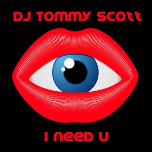 收聽DJ Tommy Scott的I Need U (Radio Edit)歌詞歌曲