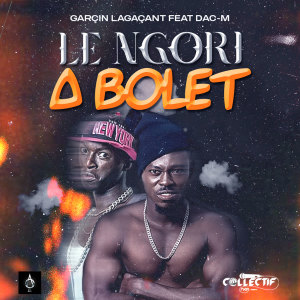 Listen to Le Ngori A Bolet song with lyrics from Garçin Lagaçant