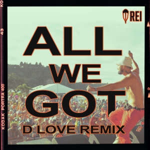 Album All We Got (D Love Remix) oleh D Love
