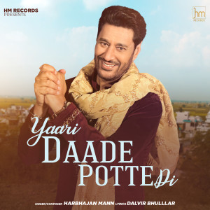 Dengarkan lagu Yaari Daade Potte Di nyanyian Harbhajan Mann dengan lirik