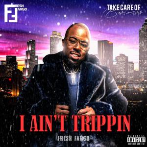收聽Fresh Fargo的I Ain't Trippin' (Radio Edit)歌詞歌曲