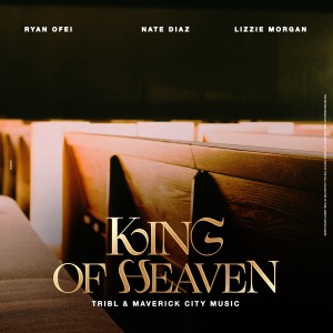 Tribl的專輯King of Heaven (Reign Jesus Reign) [feat. Ryan Ofei, Nate Diaz & Lizzie Morgan]
