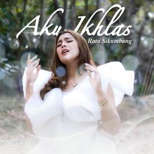 收聽Ratu Sikumbang的Aku Ikhlas歌詞歌曲
