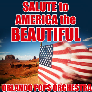 Orlando Pops Orchestra的專輯Salute to America the Beautiful