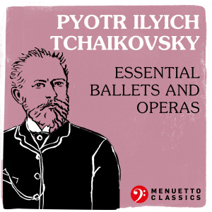 อัลบัม Pyotr Ilyich Tchaikovsky: Essential Ballets and Operas ศิลปิน Various Artists