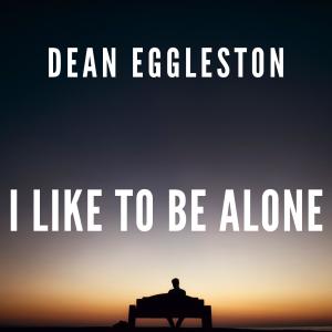 收聽Dean Eggleston的I Like To Be Alone歌詞歌曲
