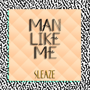 Album Sleaze from Man Like Me