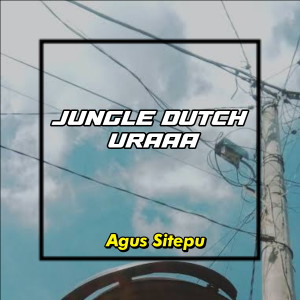 ดาวน์โหลดและฟังเพลง Jungle Dutch Uraaa พร้อมเนื้อเพลงจาก AGUS SITEPU