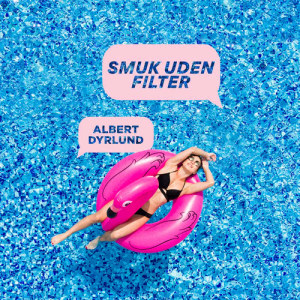 ดาวน์โหลดและฟังเพลง Smuk Uden Filter พร้อมเนื้อเพลงจาก Albert Dyrlund