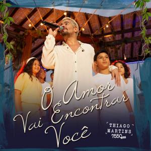 收听Thiago Martins的O Amor Vai Encontrar Você (Ao Vivo)歌词歌曲