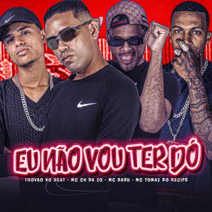 收聽Mc Ch da Z.O的Eu Não Vou Ter Dó (feat. Trovão no Beat) (Explicit)歌詞歌曲