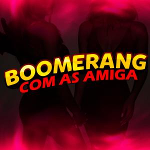 Dj Thales Jql的專輯Boomerang com as Amigas (feat. Mc Misteriosa, Mc Gw & Mc Brenda) (Explicit)