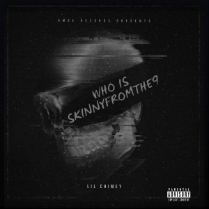 收聽Lil chimey的Who Is Skinnyfromthe9 (Explicit)歌詞歌曲