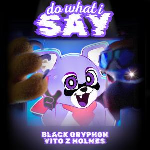 Black Gryph0n的專輯Do What I Say (feat. Vito Z Holmes)