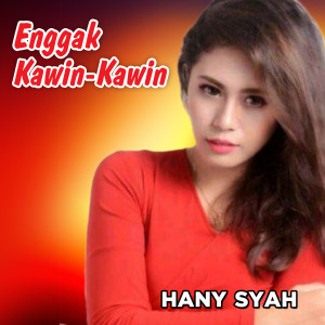 收听Hanny Syah的Enggak Kawin Kawin歌词歌曲