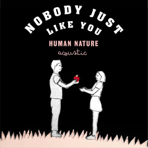 Human Nature的專輯Nobody Just Like You (Acoustic)