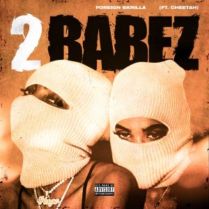 收聽Foreign Skrilla的2 Babez (feat. Cheetah) (Explicit)歌詞歌曲